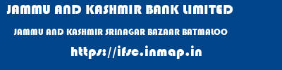 JAMMU AND KASHMIR BANK LIMITED  JAMMU AND KASHMIR SRINAGAR BAZAAR BATMALOO   ifsc code